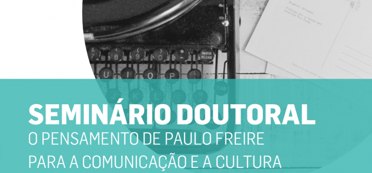 Seminário Doutoral “O pensamento de Paulo Freire para a Comunicação e a Cultura”